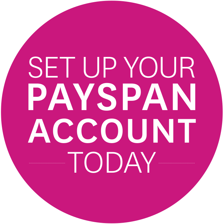 SET UP YOUR PAYSPAN ACCOUNT TODAY